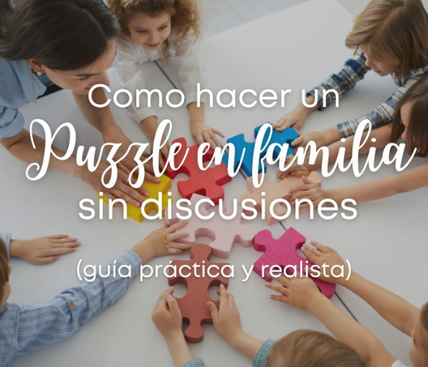 Cómo hacer un puzzle en familia sin discusiones (Guía práctica y realista)