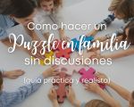 Cómo hacer un puzzle en familia sin discusiones (Guía práctica y realista)
